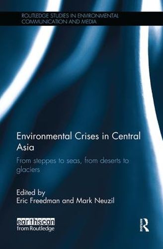 Cover image for Environmental Crises in Central Asia: From steppes to seas, from deserts to glaciers