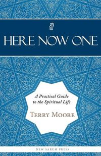 Cover image for Here, Now, One: A Practical Guide to the Spiritual Life