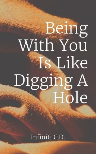 Cover image for Being With You Is Like Digging A Hole