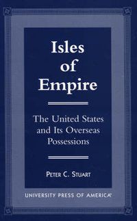 Cover image for Isles of Empire: The United States and Its Overseas Possessions