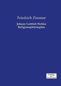 Cover image for Johann Gottlieb Fichtes Religionsphilosophie