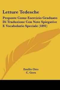 Cover image for Letture Tedesche: Proposte Come Esercizio Graduato Di Traduzione Con Note Spiegative E Vocabolario Speciale (1891)