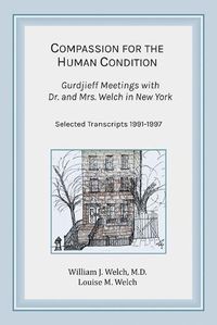Cover image for Compassion for the Human Condition: Gurdjieff Meetings with Dr. and Mrs. Welch in New York