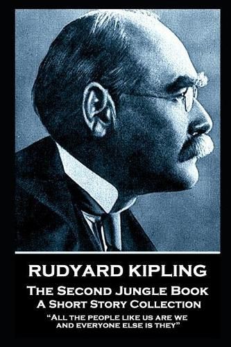 Cover image for Rudyard Kipling - The Second Jungle Book: All the people like us are we, and everyone else is they