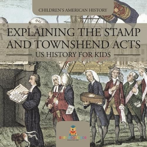 Cover image for Explaining the Stamp and Townshend Acts - US History for Kids Children's American History