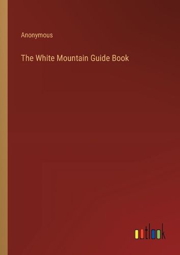 Cover image for The White Mountain Guide Book