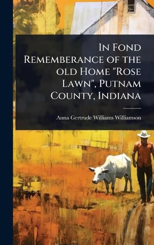 Cover image for In Fond Rememberance of the old Home "Rose Lawn", Putnam County, Indiana