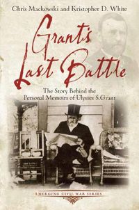 Cover image for Grant'S Last Battle: The Story Behind the Personal Memoirs of Ulysses S. Grant