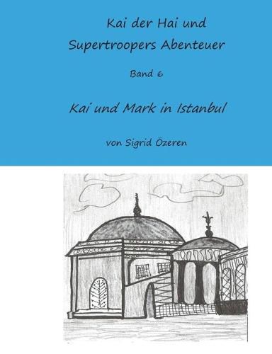 Cover image for Kai der Hai und Supertroopers Abenteuer Band 6: Kai und Mark in Istanbul