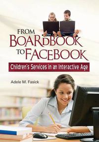 Cover image for From Boardbook to Facebook: Children's Services in an Interactive Age