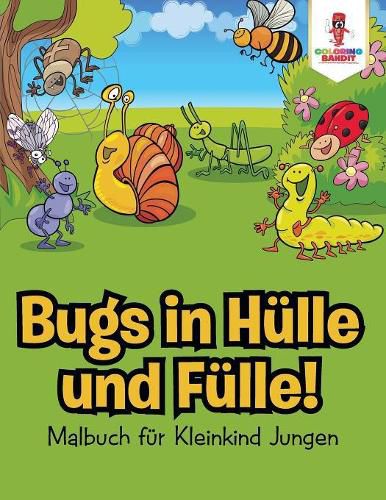 Bugs in Hulle und Fulle!: Malbuch fur Kleinkind Jungen