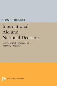 Cover image for International Aid and National Decision: Development Programs in Malawi, Tanzania, and Zambia