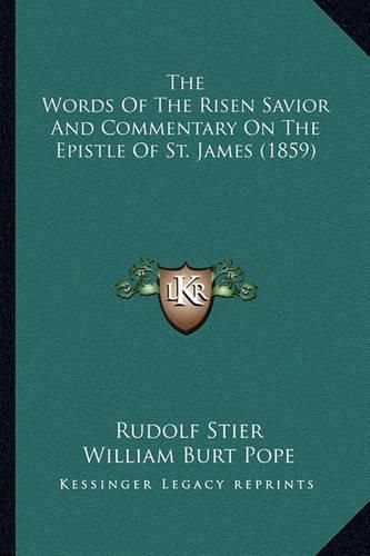 The Words of the Risen Savior and Commentary on the Epistle the Words of the Risen Savior and Commentary on the Epistle of St. James (1859) of St. James (1859)