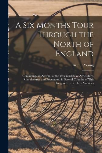 Cover image for A Six Months Tour Through the North of England