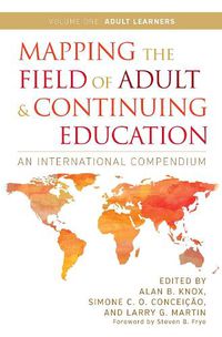 Cover image for Mapping the Field of Adult and Continuing Education, Volume 1: Adult Learners: An International Compendium