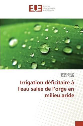 Cover image for Irrigation Deficitaire A l'Eau Salee de l'Orge En Milieu Aride