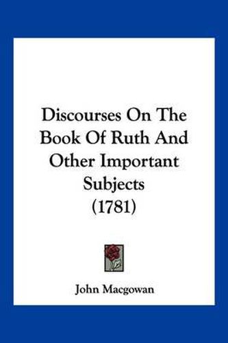 Discourses on the Book of Ruth and Other Important Subjects (1781)