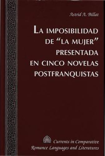 Cover image for La Imposibilidad de la Mujer Presentada en Cinco Novelas Postfranquistas