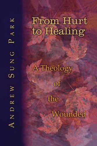 Cover image for From Hurt to Healing: A Theology of the Wounded