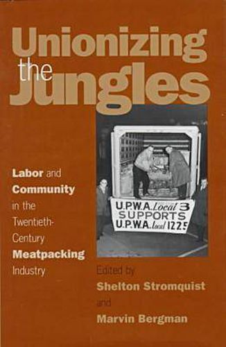 Cover image for Unionizing the Jungles: Labor and Community in the Twentieth-century Meatpacking Industry