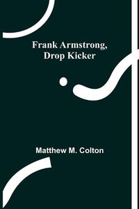 Cover image for Frank Armstrong, Drop Kicker