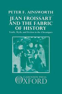 Cover image for Jean Froissart and the Fabric of History: Truth, Myth, and Fiction in the Chroniques