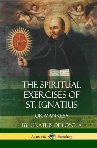 The Spiritual Exercises of St. Ignatius