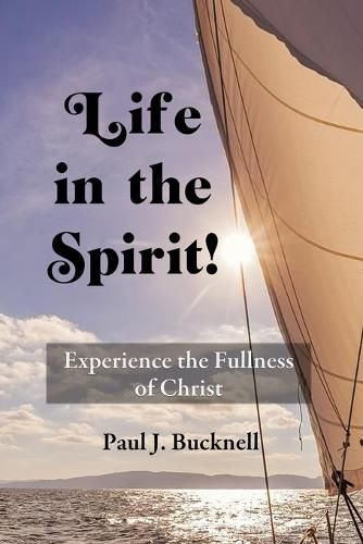 Cover image for Life in the Spirit!: Experiencing the Fullness of Christ