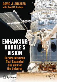 Cover image for Enhancing Hubble's Vision: Service Missions That Expanded Our View of the Universe