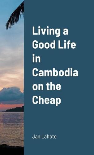 Cover image for Living a Good Life in Cambodia on the Cheap