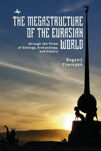Cover image for The Megastructure of the Eurasian World through the Prism of Geology, Archaeology, and History