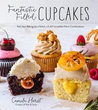 Cover image for Fantastic Filled Cupcakes: Kick Your Baking Up a Notch with Incredible Flavor Combinations
