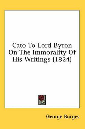 Cover image for Cato to Lord Byron on the Immorality of His Writings (1824)