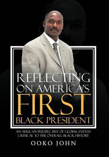 Cover image for Reflecting on America's First Black President: An African Perspective of Global Events Critical to the Overall Black History