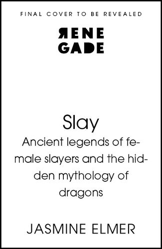 Cover image for Slay: Ancient legends of female slayers and the hidden mythology of dragons