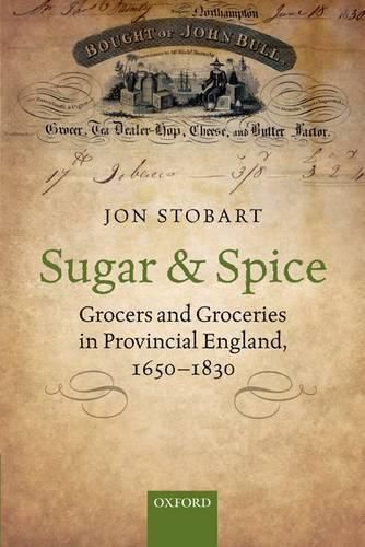 Sugar and Spice: Grocers and Groceries in Provincial England, 1650-1830