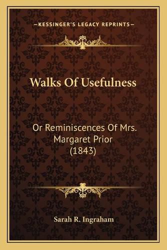 Cover image for Walks of Usefulness: Or Reminiscences of Mrs. Margaret Prior (1843)