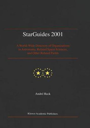 Cover image for StarGuides 2001: A World-Wide Directory of Organizations in Astronomy, Related Space Sciences, and other Related Fields