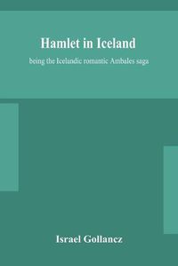 Cover image for Hamlet in Iceland: being the Icelandic romantic Ambales saga