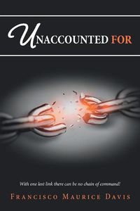 Cover image for Unaccounted for: With One Lost Link There Can Be No Chain of Command!