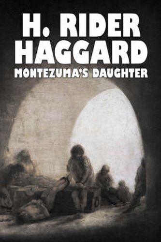 Montezuma's Daughter by H. Rider Haggard, Fiction, Historical, Literary, Fantasy