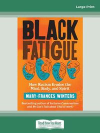 Cover image for Black Fatigue: How Racism Erodes the Mind, Body, and Spirit