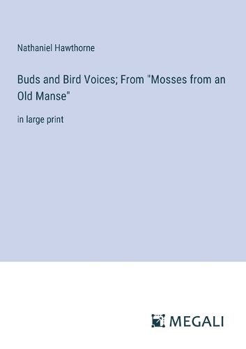 Buds and Bird Voices; From "Mosses from an Old Manse"