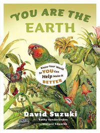 Cover image for You Are the Earth: Know Your World So You Can Help Make It Better