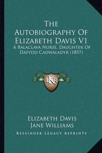 The Autobiography of Elizabeth Davis V1: A Balaclava Nurse, Daughter of Dafydd Cadwaladyr (1857)