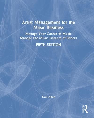 Cover image for Artist Management for the Music Business: Manage Your Career in Music: Manage the Music Careers of Others