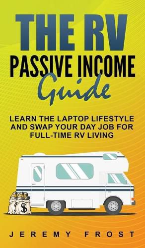 Cover image for The RV Passive Income Guide: Learn The Laptop Lifestyle And Swap Your Day Job For Full-Time RV Living