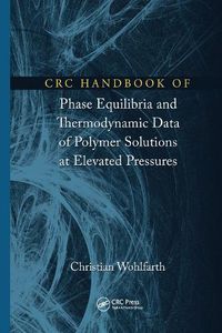 Cover image for CRC Handbook of Phase Equilibria and Thermodynamic Data of Polymer Solutions at Elevated Pressures