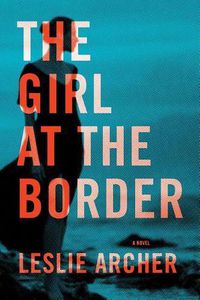 Cover image for The Girl at the Border: A Novel