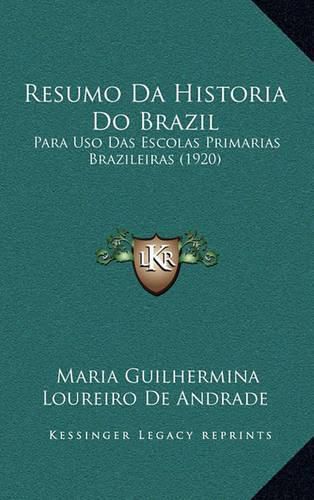 Resumo Da Historia Do Brazil: Para USO Das Escolas Primarias Brazileiras (1920)